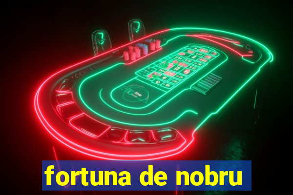 fortuna de nobru